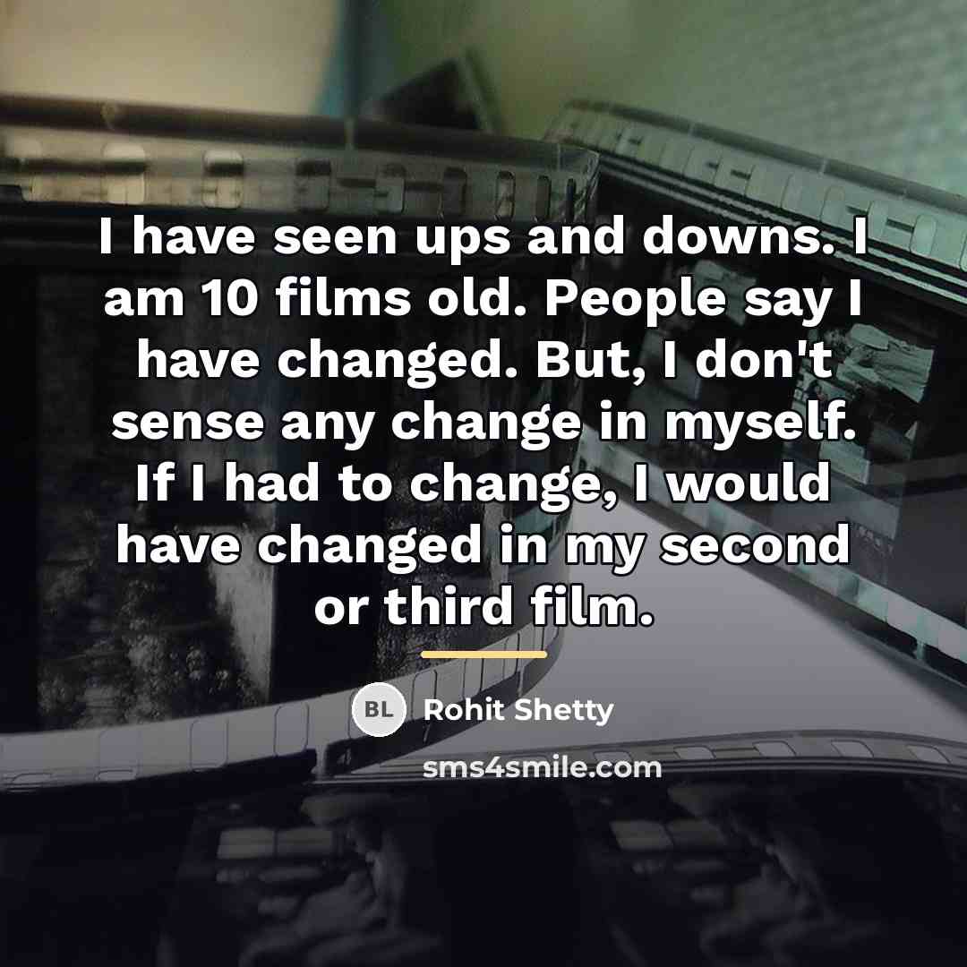 “I have seen ups and downs. I am 10 films…” quote by Rohit Shetty