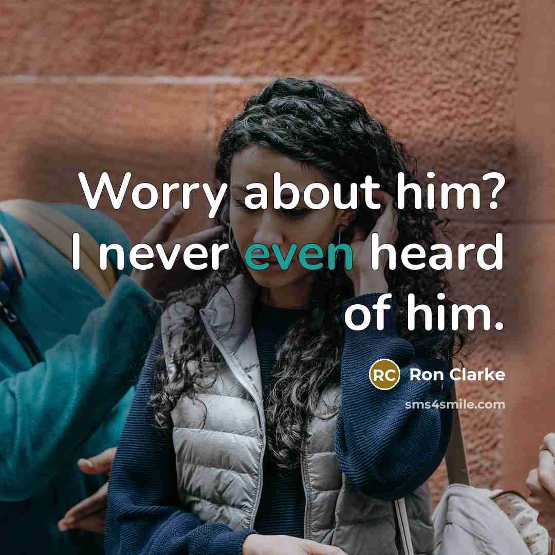 “Worry about him? I never even heard of him.…” quote by Ron Clarke