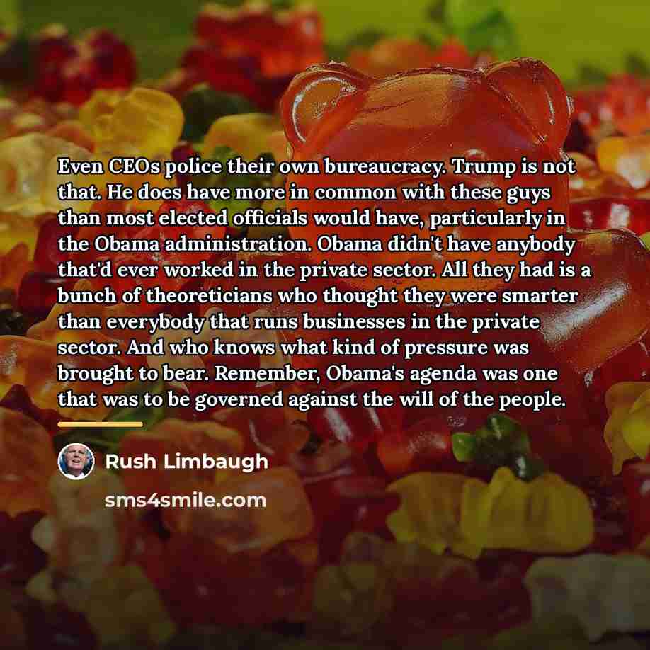 “Even CEOs police their own bureaucracy. Trump is not that.…” quote by Rush Limbaugh