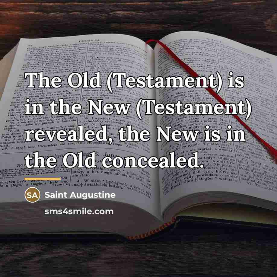“The Old (Testament) is in the New (Testament) revealed, the…” quote by Saint Augustine