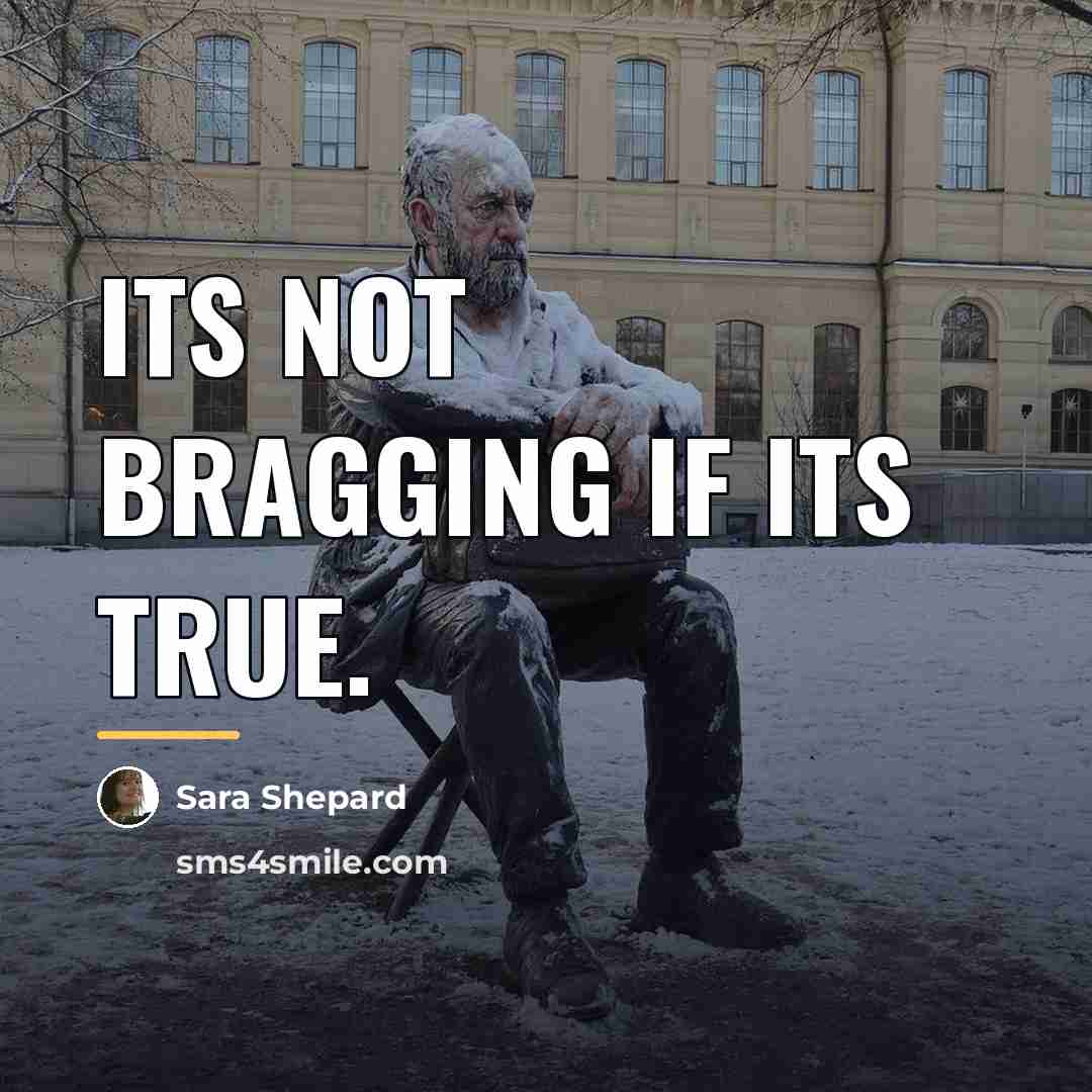 “Its not bragging if its true.…” quote by Sara Shepard