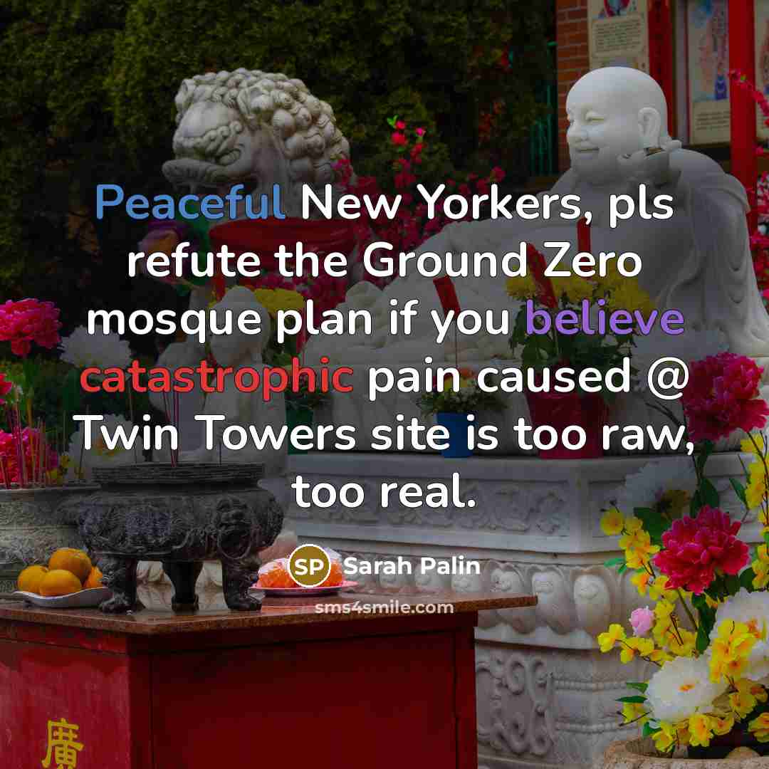 “Peaceful New Yorkers, pls refute the Ground Zero mosque plan…” quote by Sarah Palin