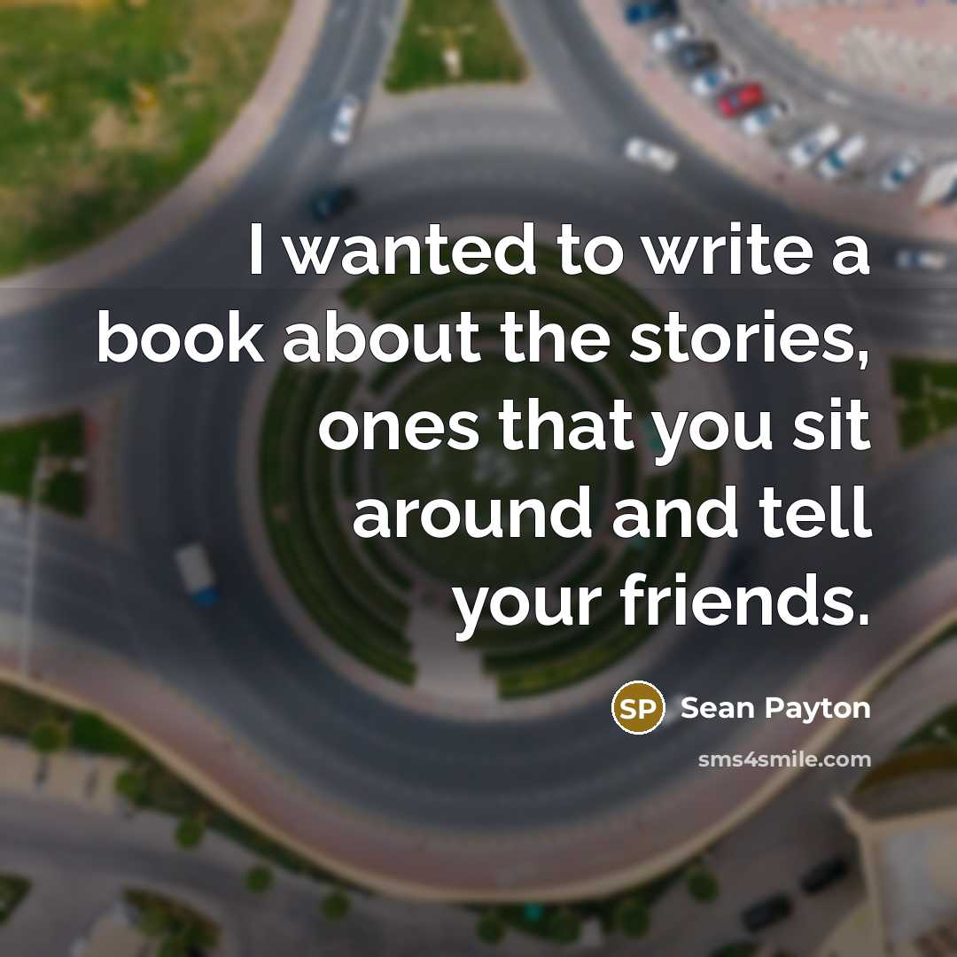 “I wanted to write a book about the stories, ones…” quote by Sean Payton