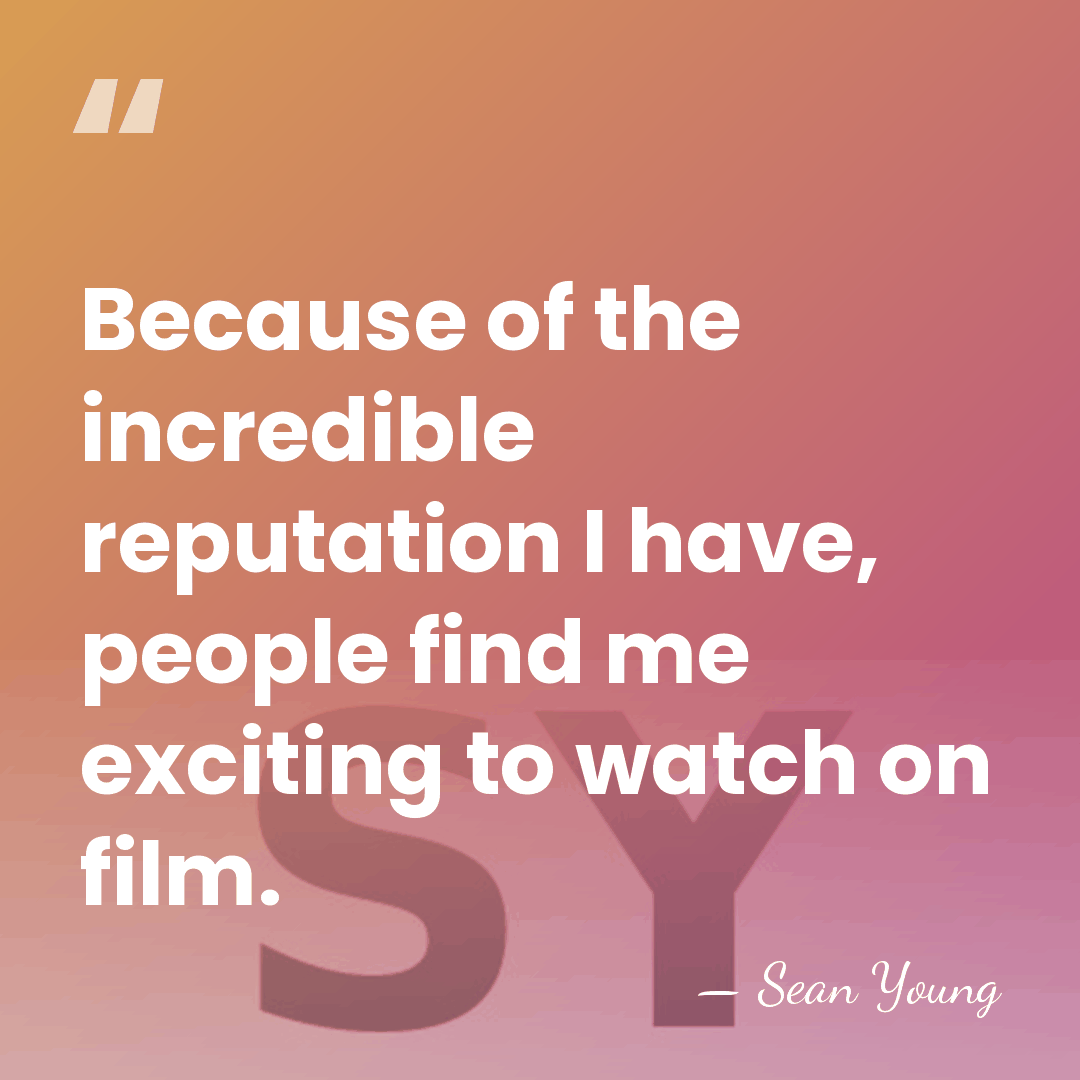 Because of the incredible reputation I have, people find me exciting to&hellip; - Sean Young