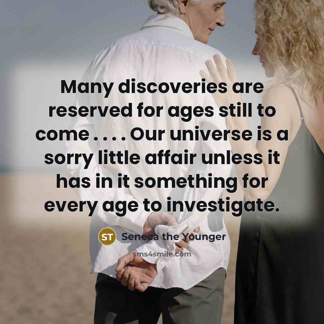 “Many discoveries are reserved for ages still to come .…” quote by Seneca the Younger