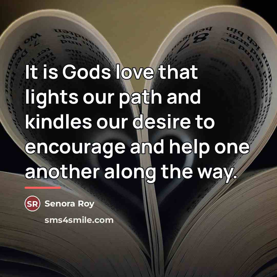 “It is Gods love that lights our path and kindles…” quote by Senora Roy