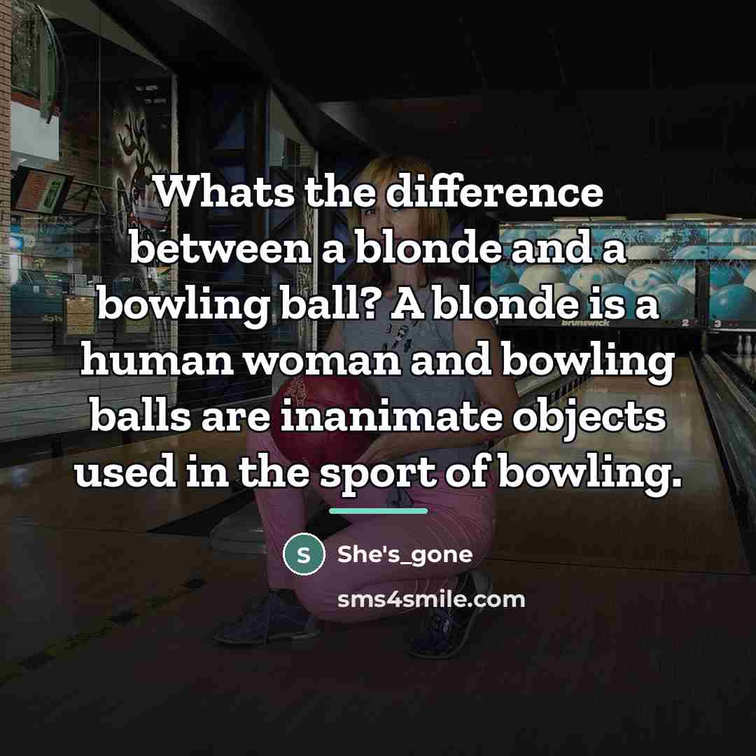 “Whats the difference between a blonde and a bowling ball?…” quote by She's_gone