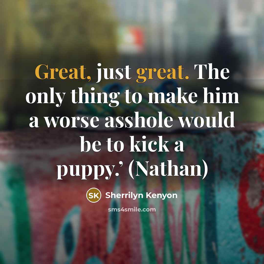 “Great, just great. The only thing to make him a…” quote by Sherrilyn Kenyon