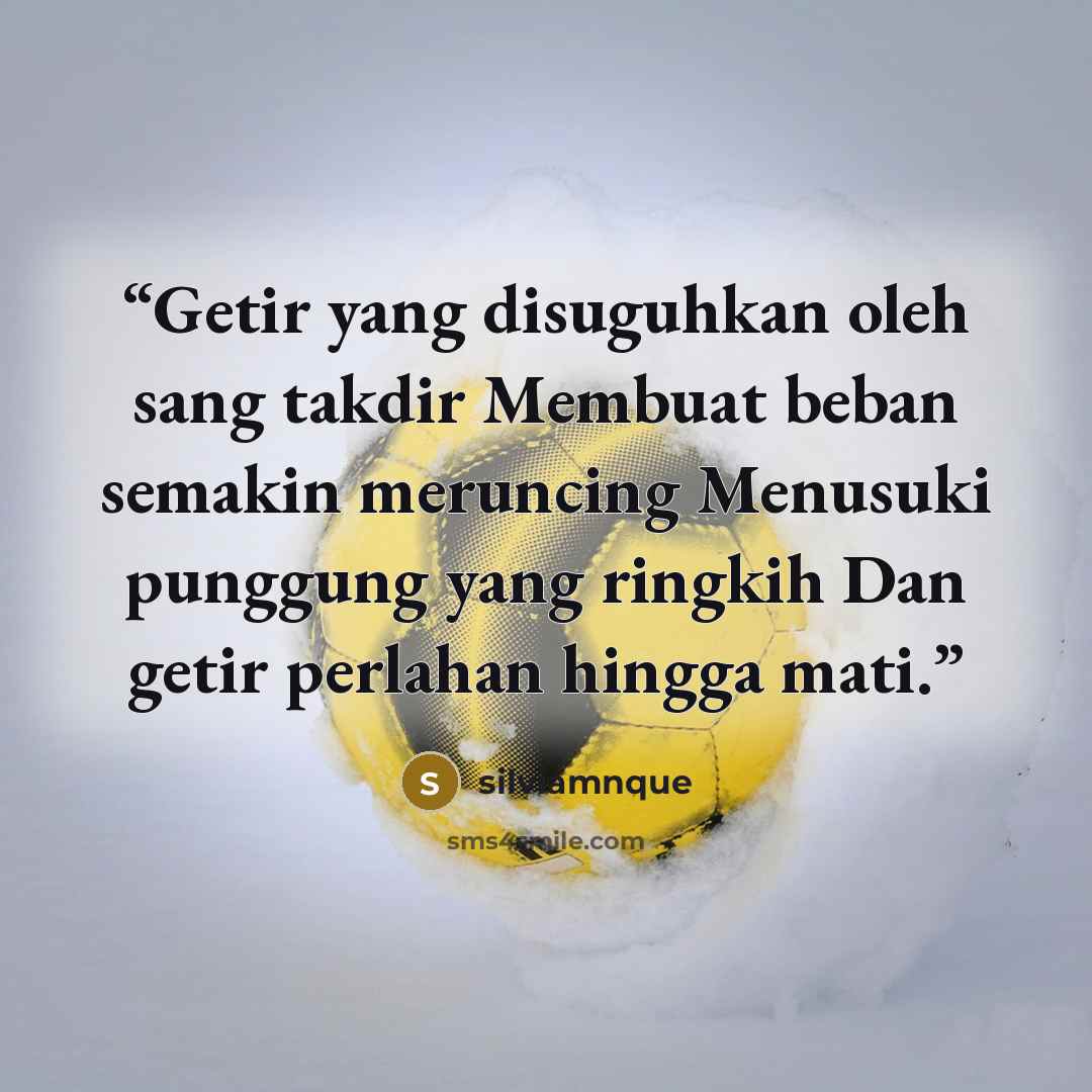 “Getir yang disuguhkan oleh sang takdir Membuat beban semakin meruncing Menusuki punggung yang ringkih Dan getir perlahan hingga mati.” quote by silviamnque