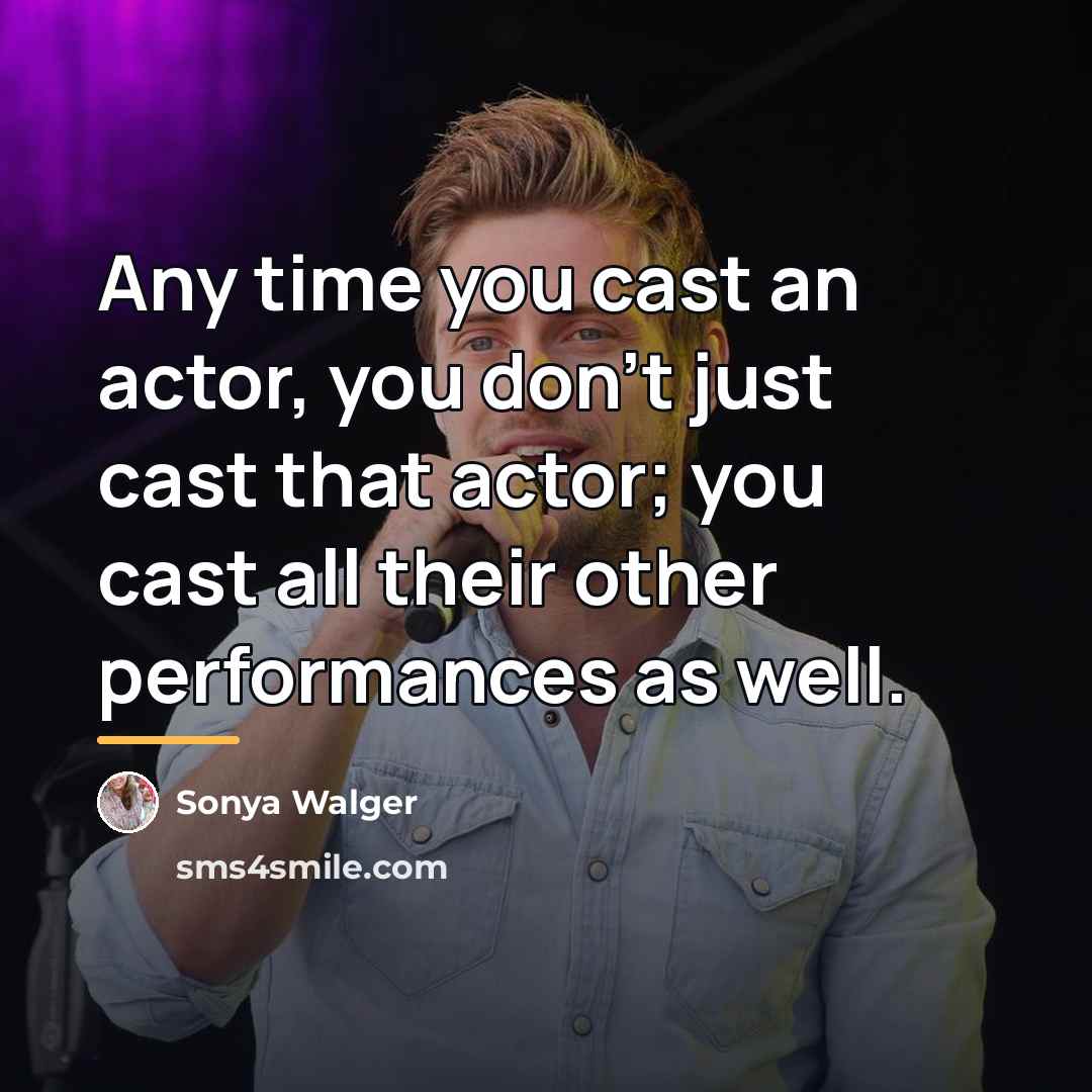 “Any time you cast an actor, you don't just cast…” quote by Sonya Walger