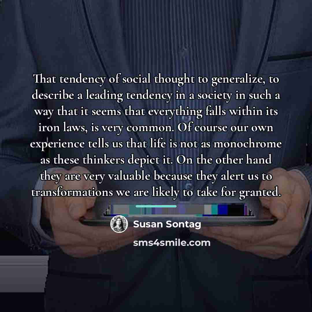 “That tendency of social thought to generalize, to describe a…” quote by Susan Sontag