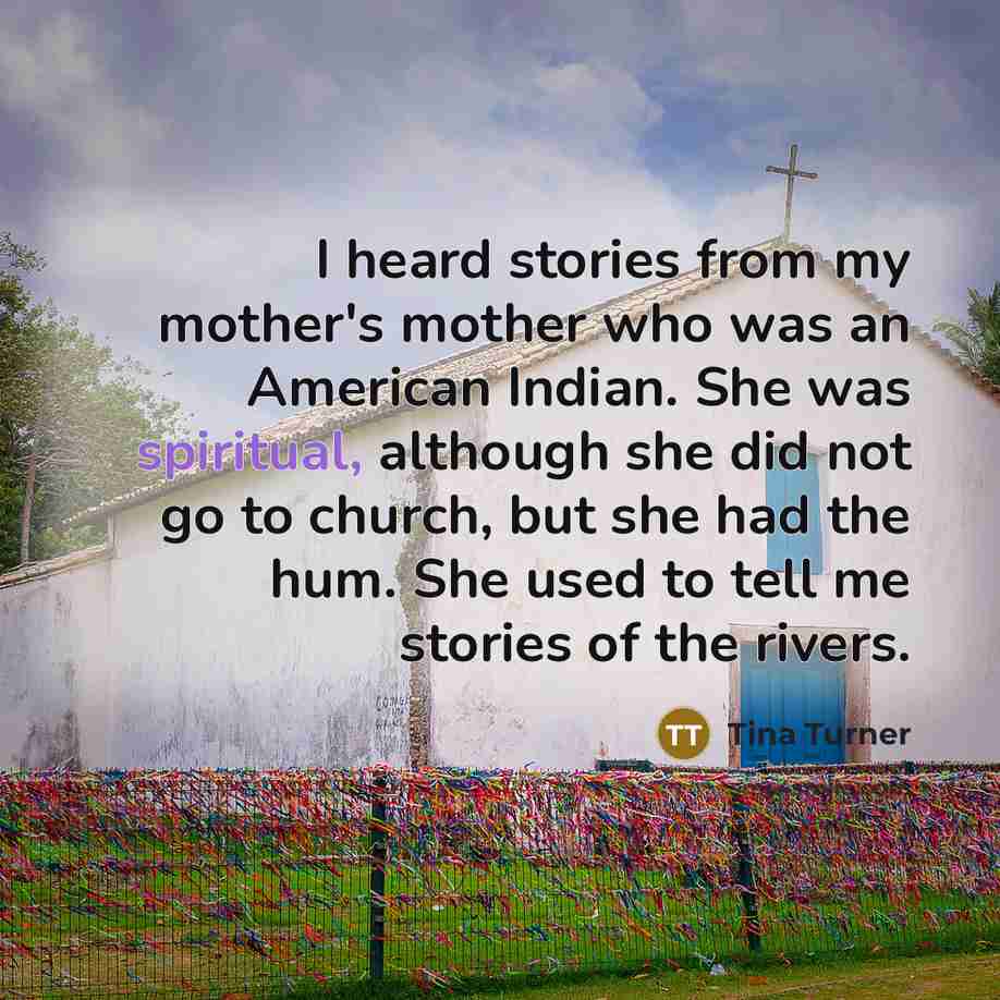 “I heard stories from my mother's mother who was an…” quote by Tina Turner