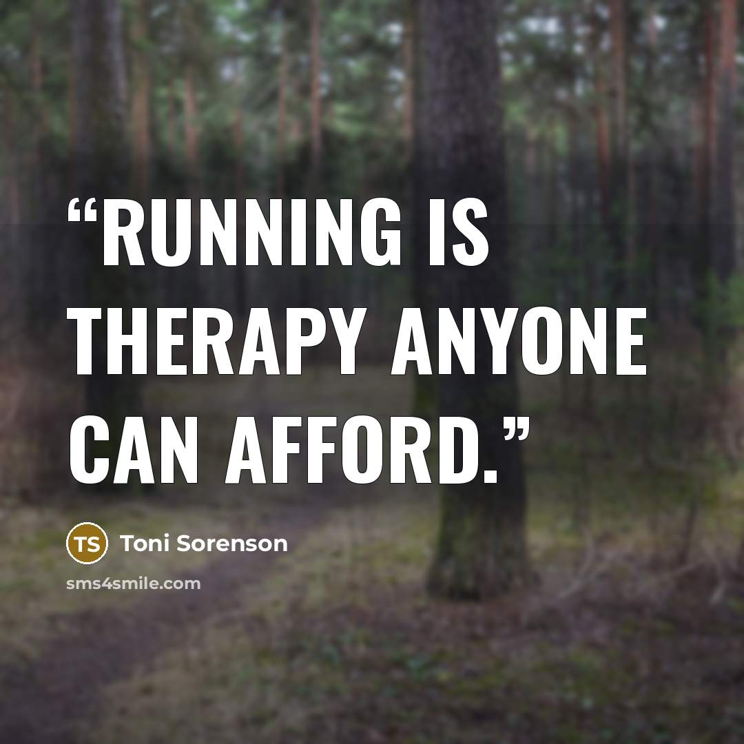“Running is therapy anyone can afford.” quote by Toni Sorenson