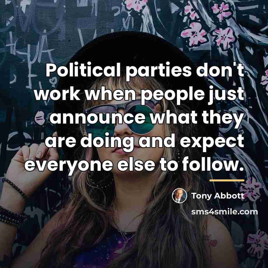 “Political parties don't work when people just announce what they…” quote by Tony Abbott