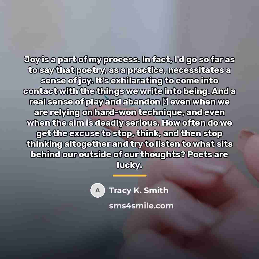 “Joy is a part of my process. In fact, I'd…” quote by Tracy K. Smith