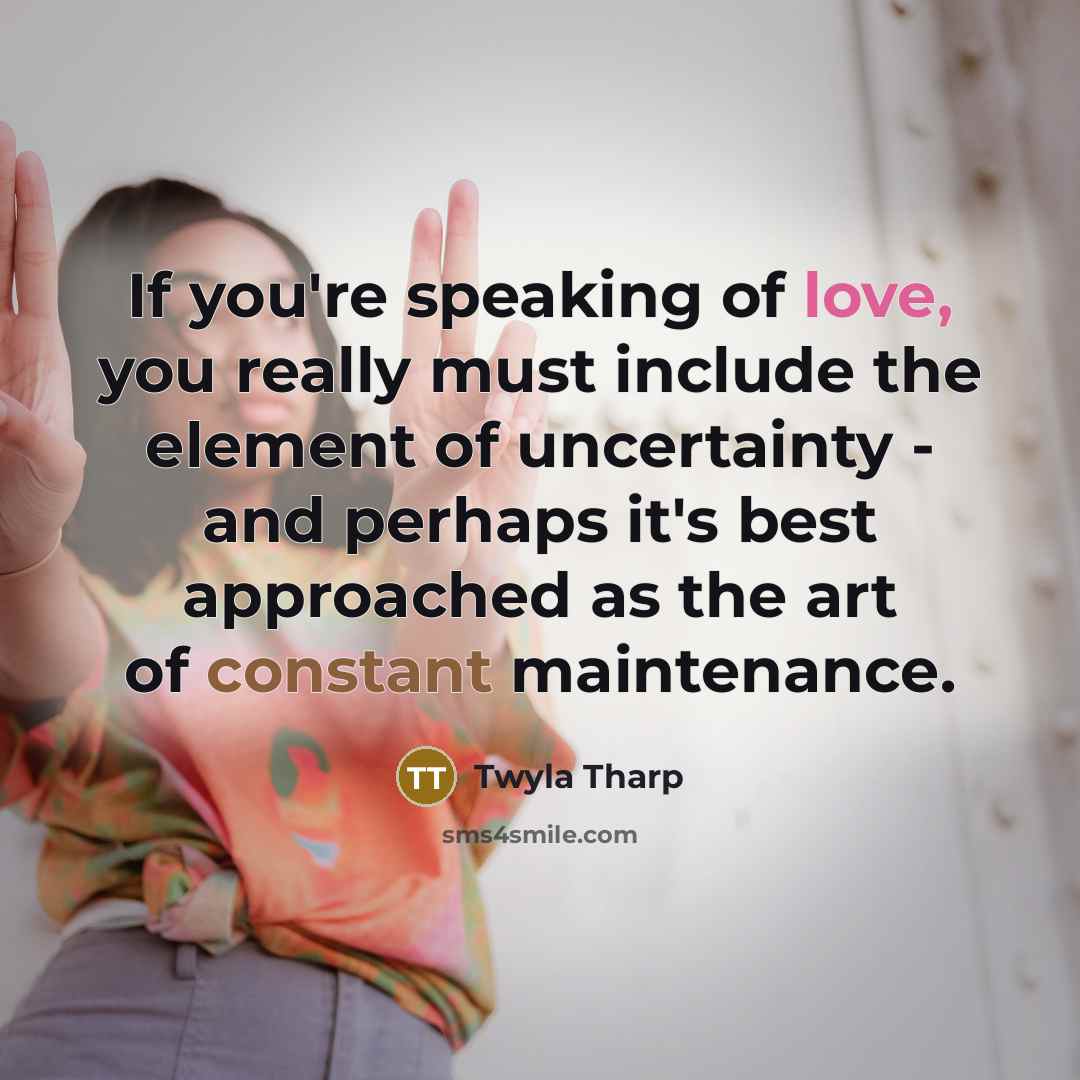 “If you're speaking of love, you really must include the…” quote by Twyla Tharp