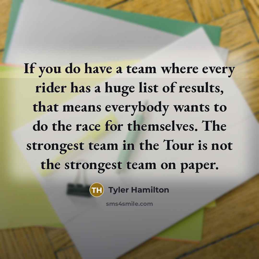 “If you do have a team where every rider has…” quote by Tyler Hamilton