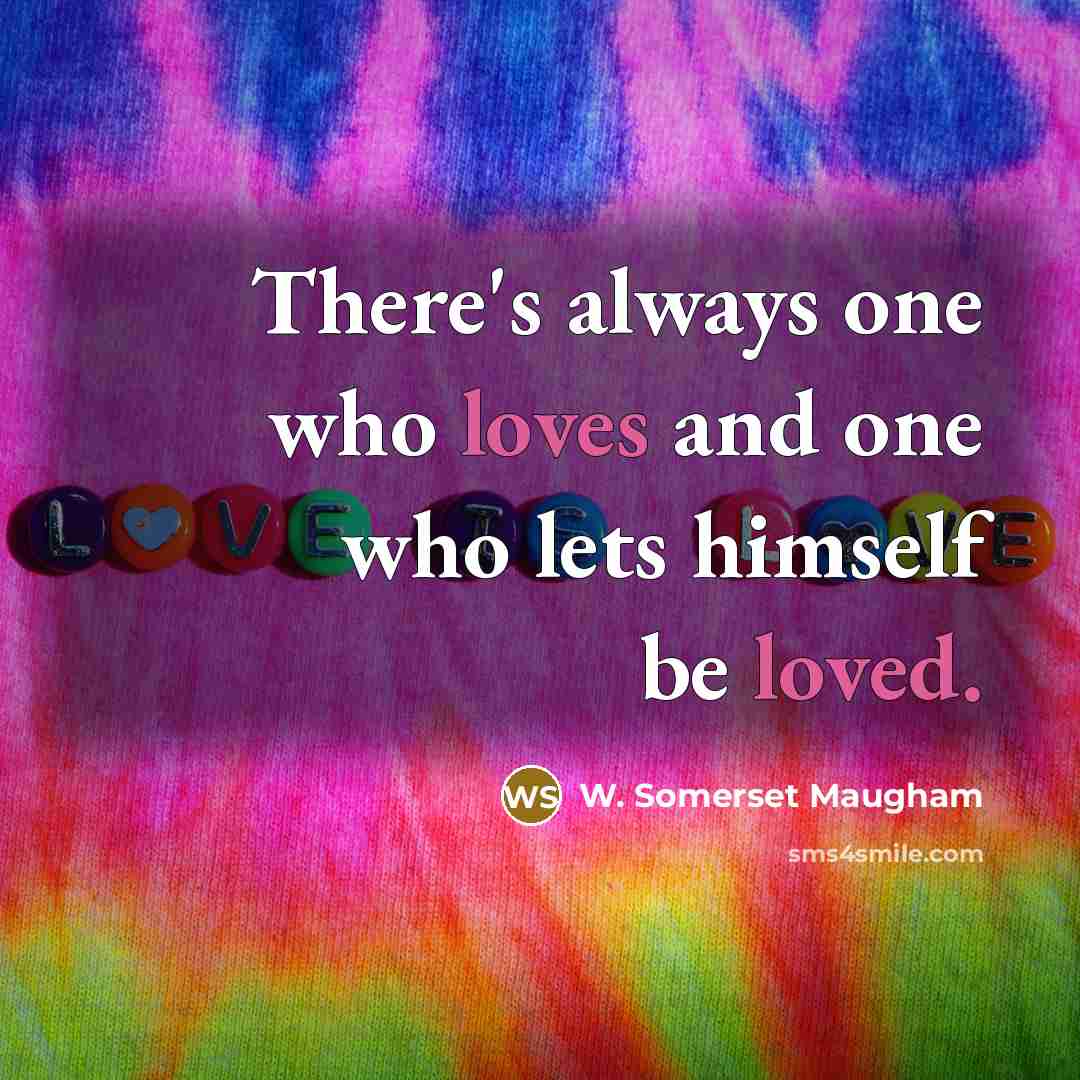 “There's always one who loves and one who lets himself…” quote by W. Somerset Maugham