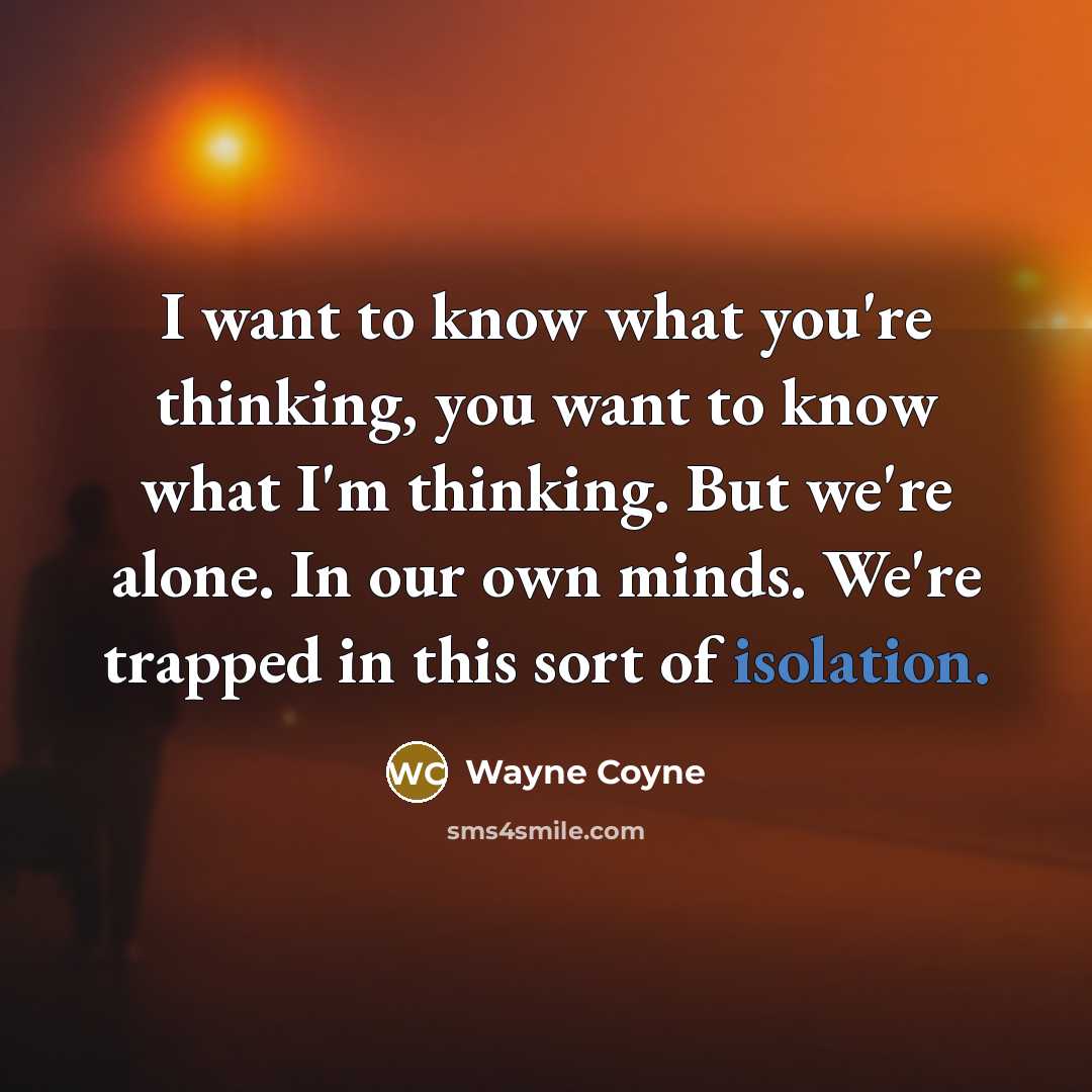 “I want to know what you're thinking, you want to…” quote by Wayne Coyne