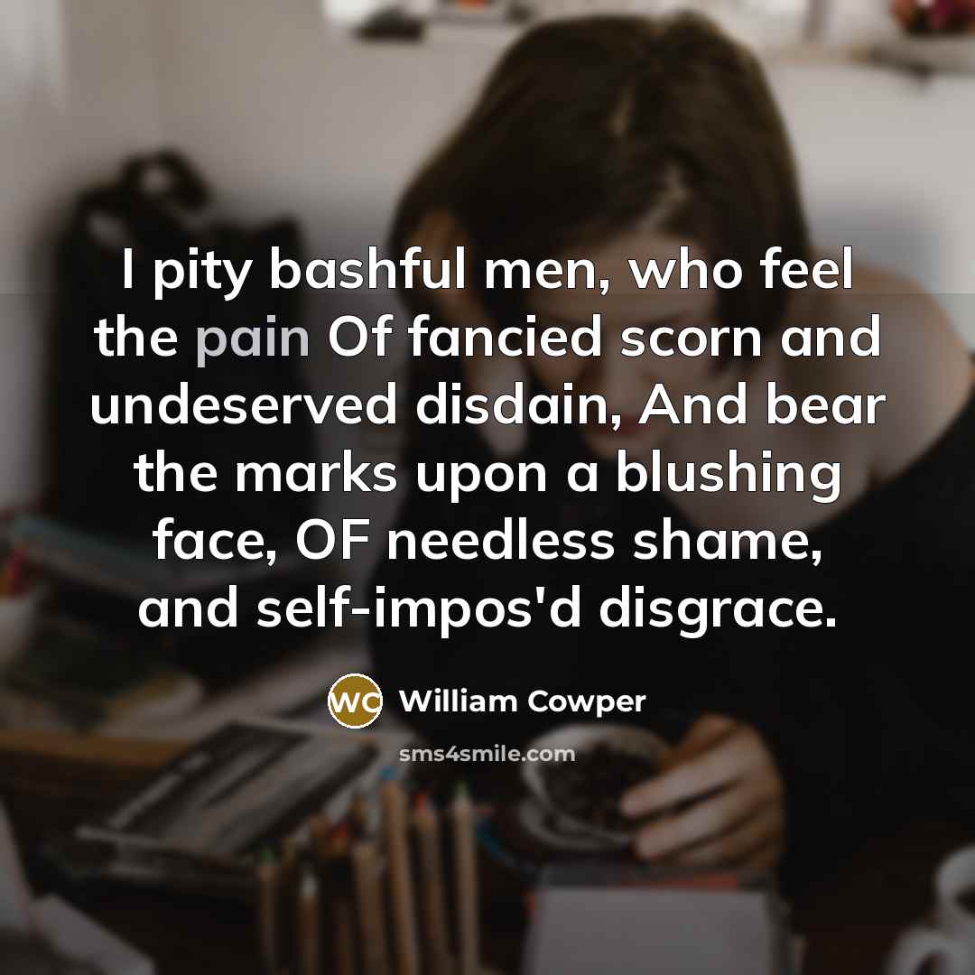 “I pity bashful men, who feel the pain Of fancied…” quote by William Cowper