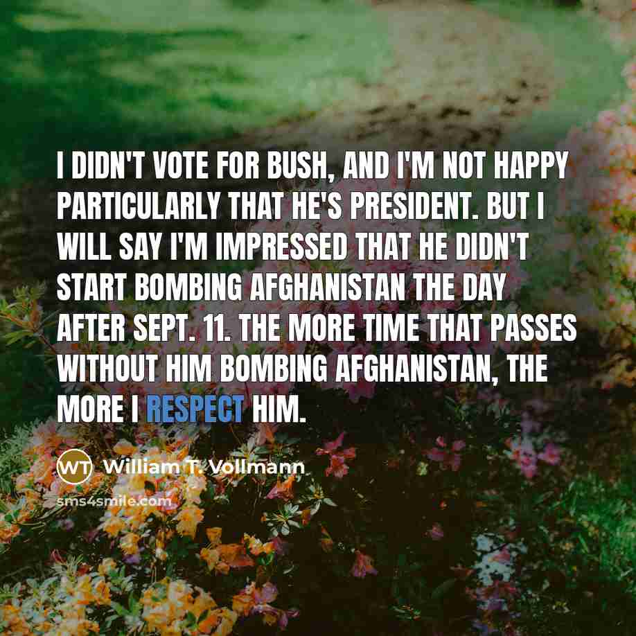 “I didn't vote for Bush, and I'm not happy particularly…” quote by William T. Vollmann