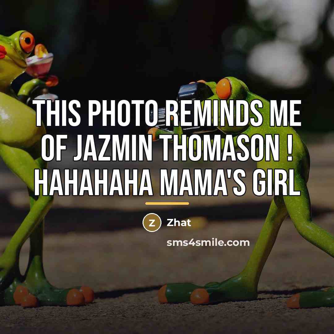 “THIS PHOTO REMINDS ME OF JAZMIN THOMASON ! HAHAHAHA MAMA'S…” quote by Zhat