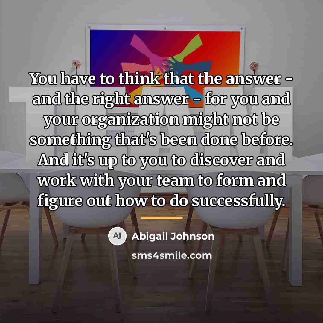 “You have to think that the answer - and the…” quote by Abigail Johnson