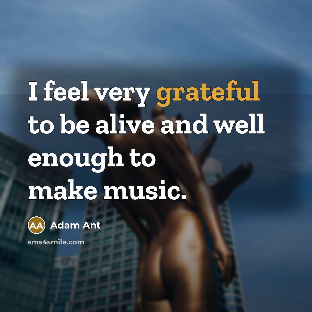 “I feel very grateful to be alive and well enough…” quote by Adam Ant