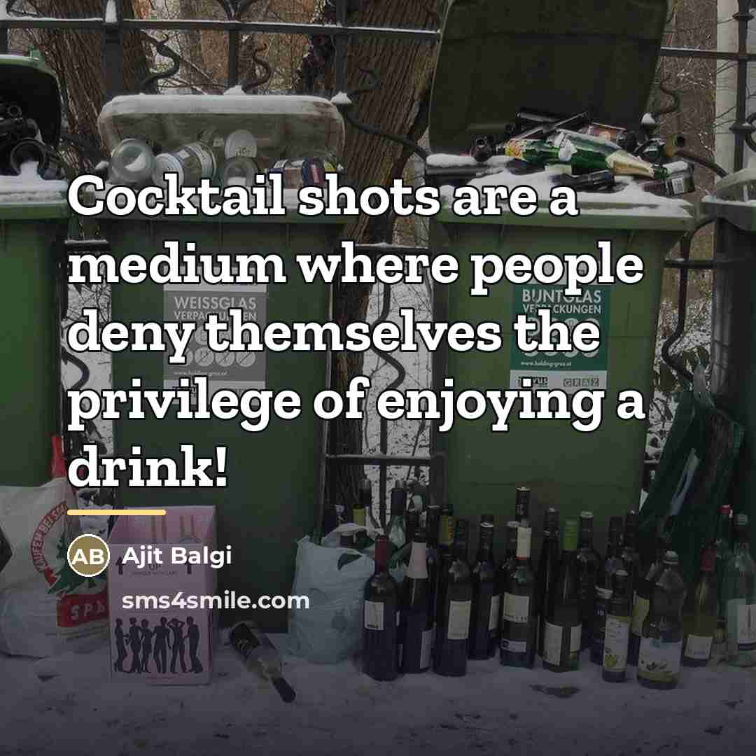 “Cocktail shots are a medium where people deny themselves the…” quote by Ajit Balgi