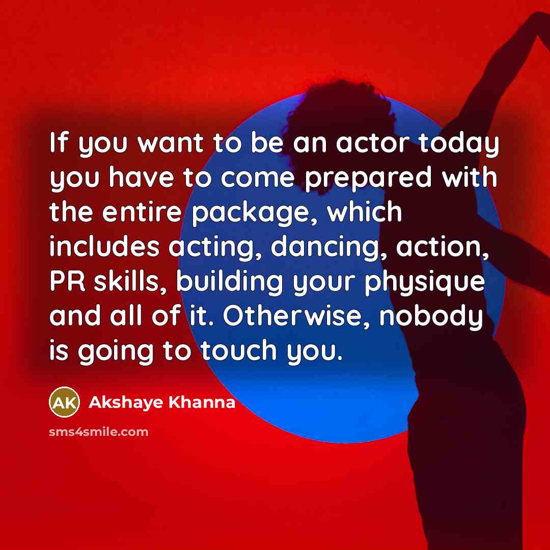 “If you want to be an actor today you have…” quote by Akshaye Khanna