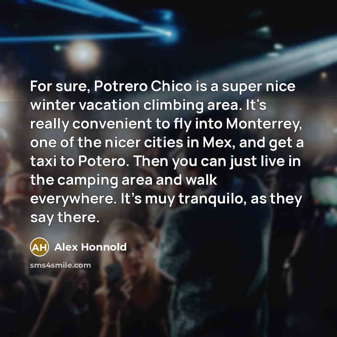 “For sure, Potrero Chico is a super nice winter vacation…” quote by Alex Honnold
