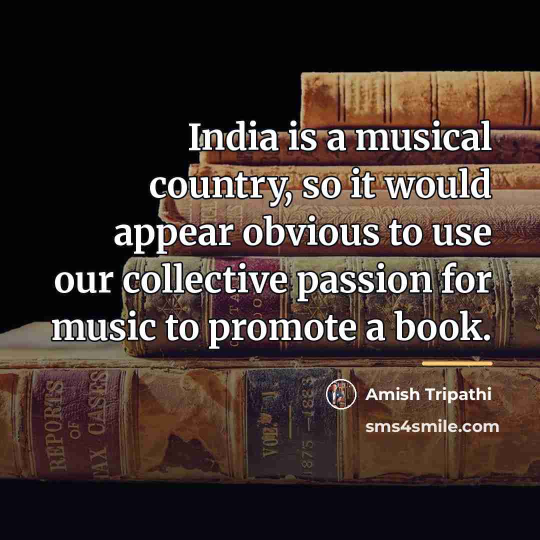 “India is a musical country, so it would appear obvious…” quote by Amish Tripathi