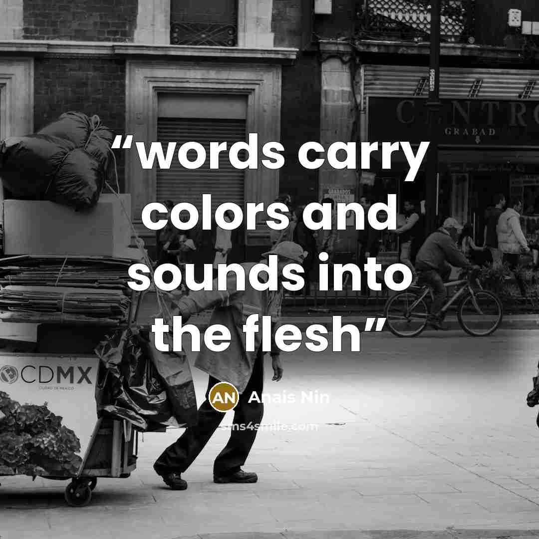 “words carry colors and sounds into the flesh” quote by Anaïs Nin
