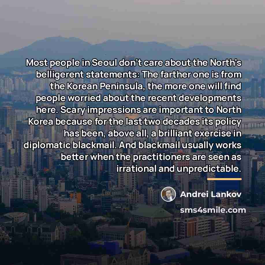 “Most people in Seoul don't care about the North's belligerent…” quote by Andrei Lankov