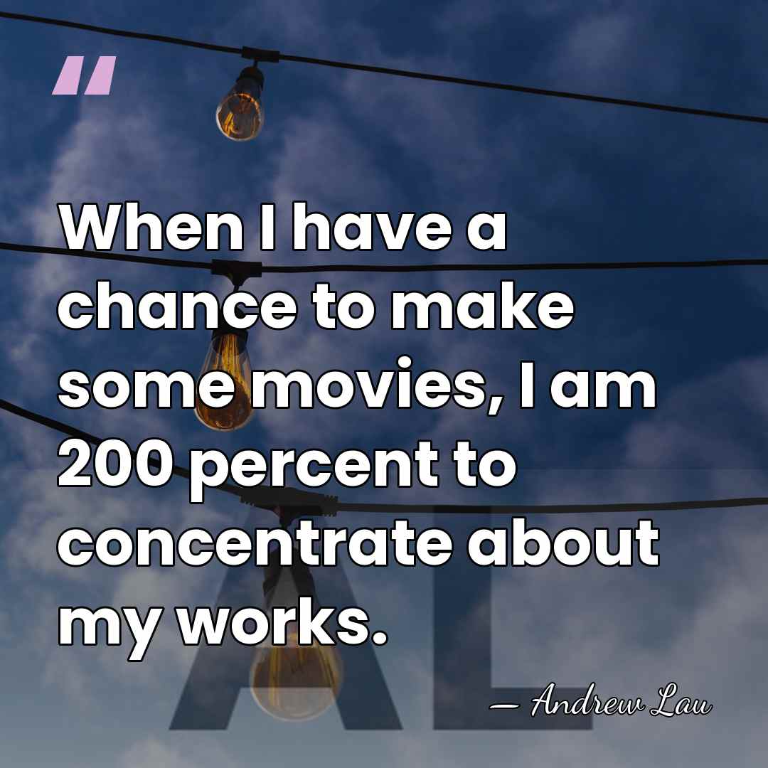 When I have a chance to make some movies, I am 200&hellip; - Andrew Lau
