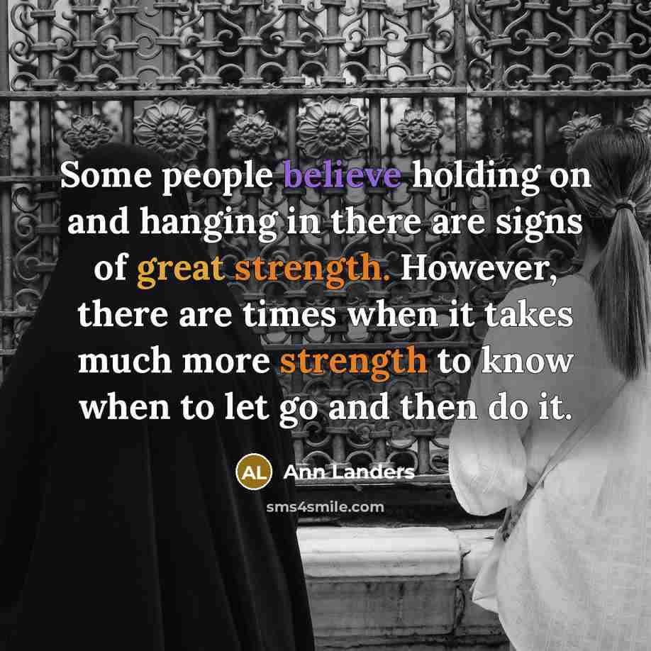 “Some people believe holding on and hanging in there are…” quote by Ann Landers