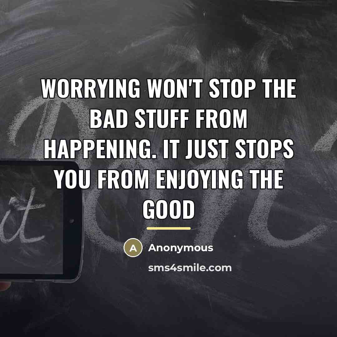 “Worrying won't stop the bad stuff from happening. It just…” quote by Anonymous