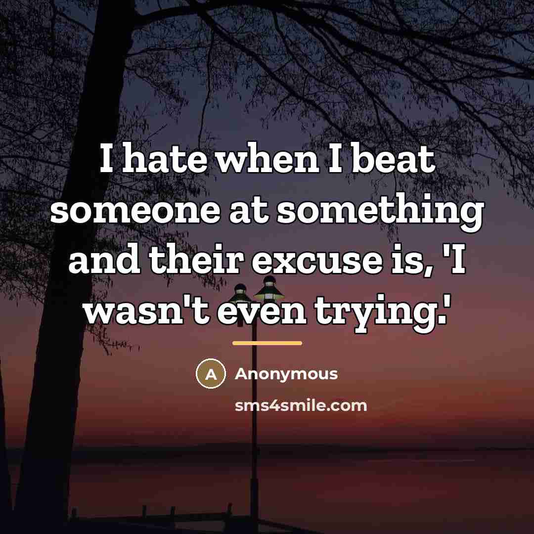 “I hate when I beat someone at something and their…” quote by Anonymous