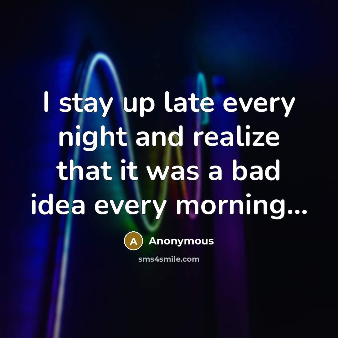 “I stay up late every night and realize that it…” quote by Anonymous