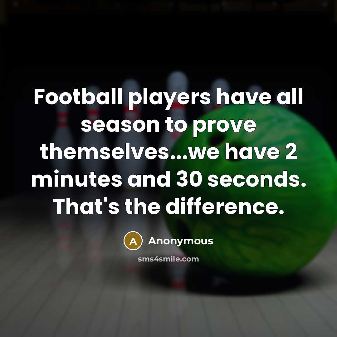 “Football players have all season to prove themselves...we have 2…” quote by Anonymous