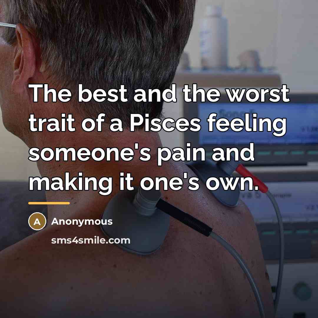 “The best and the worst trait of a Pisces feeling…” quote by Anonymous