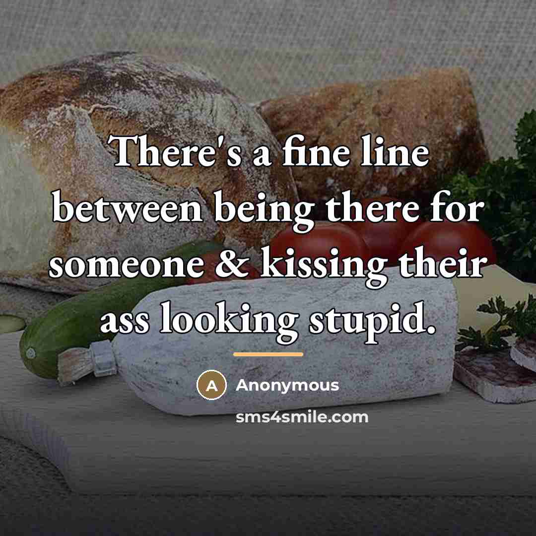 “There's a fine line between being there for someone &…” quote by Anonymous