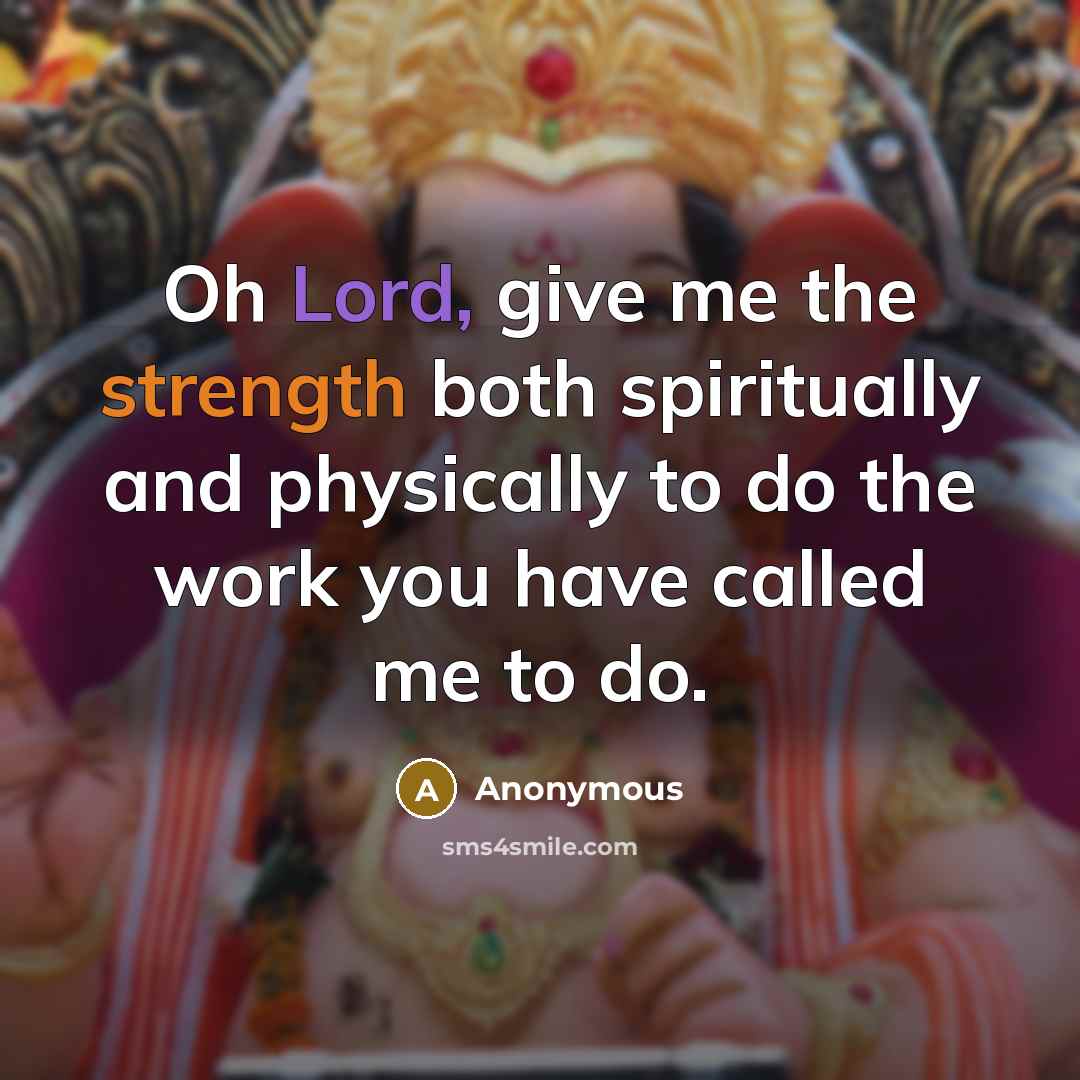 “Oh Lord, give me the strength both spiritually and physically…” quote by Anonymous