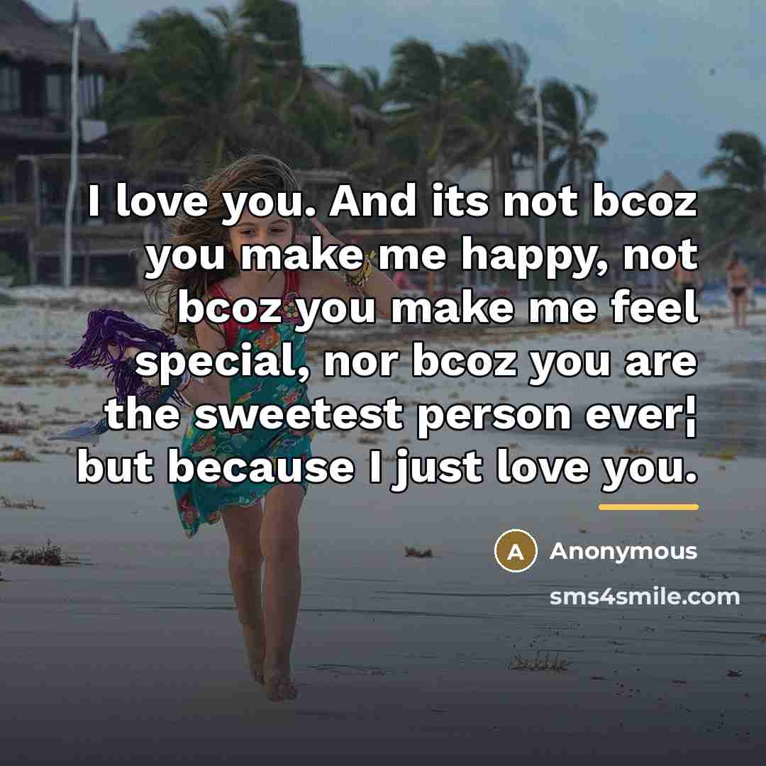 “I love you. And its not bcoz you make me…” quote by Anonymous
