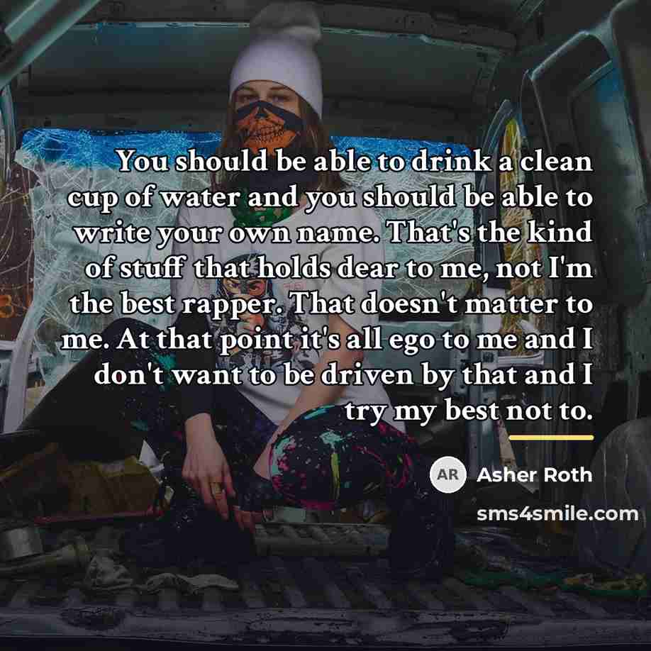 “You should be able to drink a clean cup of…” quote by Asher Roth