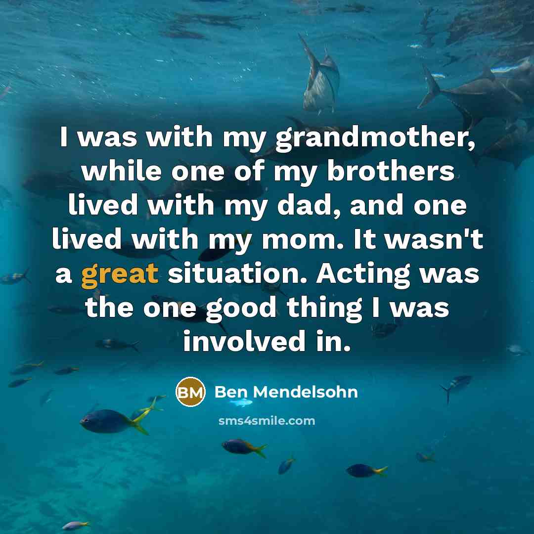 “I was with my grandmother, while one of my brothers…” quote by Ben Mendelsohn