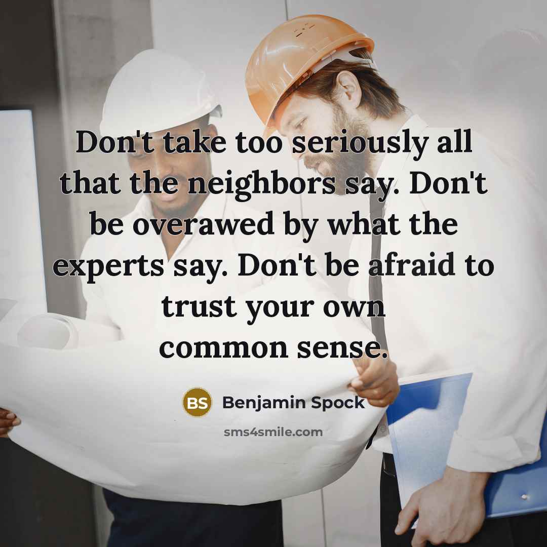 “Don't take too seriously all that the neighbors say. Don't…” quote by Benjamin Spock