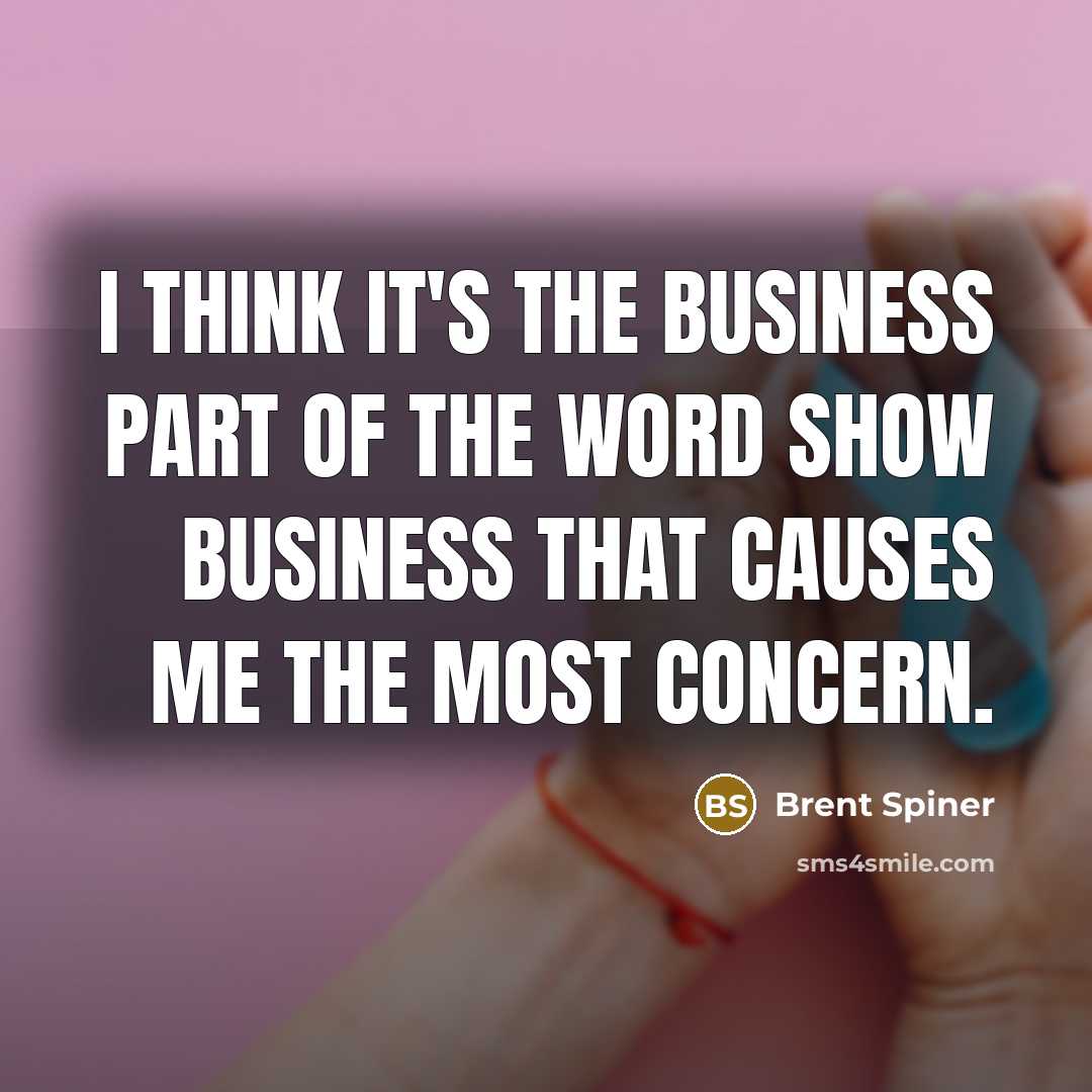 “I think it's the business part of the word show…” quote by Brent Spiner