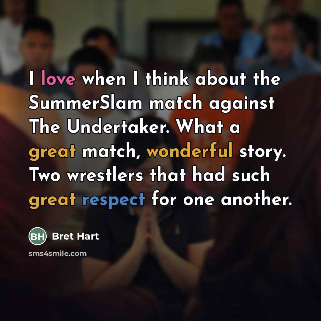 “I love when I think about the SummerSlam match against…” quote by Bret Hart