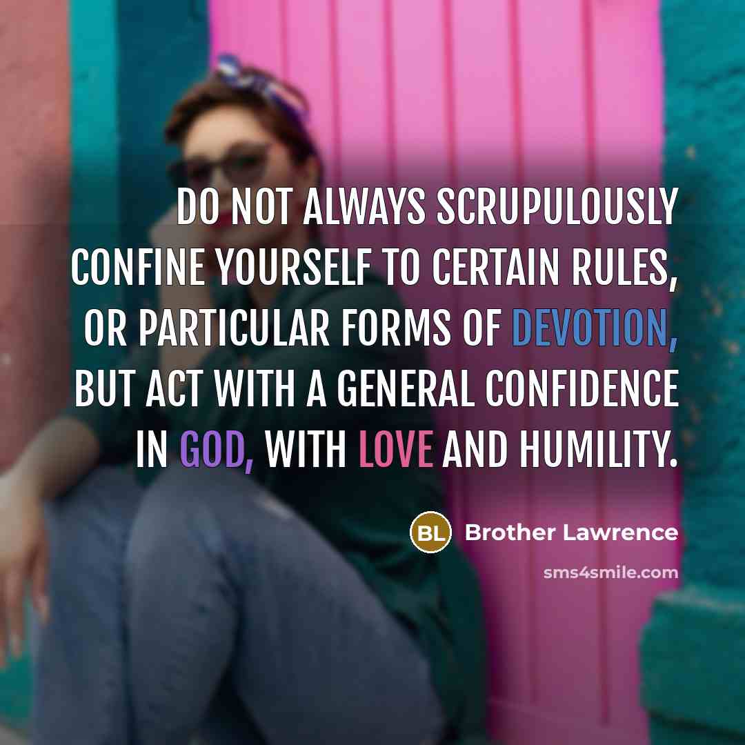 “Do not always scrupulously confine yourself to certain rules, or…” quote by Brother Lawrence